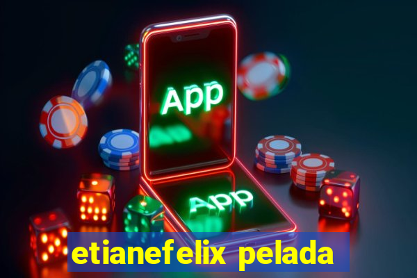 etianefelix pelada